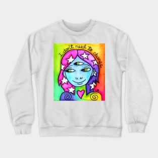 I don't need to change Crewneck Sweatshirt